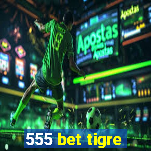 555 bet tigre